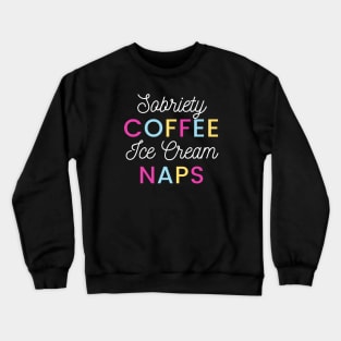 Sobriety Coffee Ice Cream Naps Alcoholic Recovery Crewneck Sweatshirt